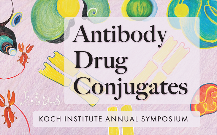 Antibody Drug Conjugates, Koch Institute Annual Symposium